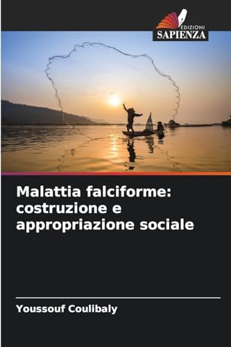 Malattia falciforme: costruzione e appropriazione sociale: DE von Edizioni Sapienza
