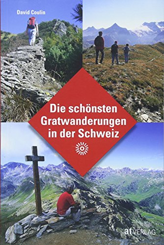 Die schönsten Gratwanderungen in der Schweiz von AT Verlag