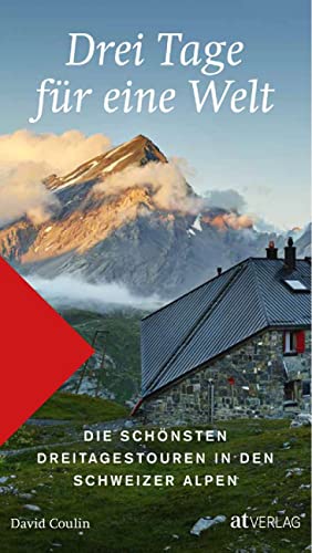Drei Tage für eine Welt: Die schönsten Dreitageswanderungen in den Schweizer Alpen. Das Wanderbuch mit mehrtägigen Abenteuern in der vielfältigen Schweizer Bergwelt