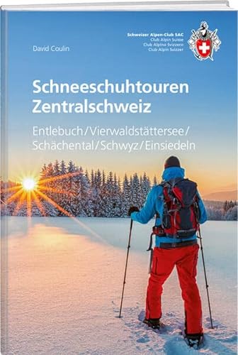 Schneeschuhtouren Zentralschweiz: Entlebuch / Vierwaldstättersee / Schächental / Schwyz / Einsiedeln