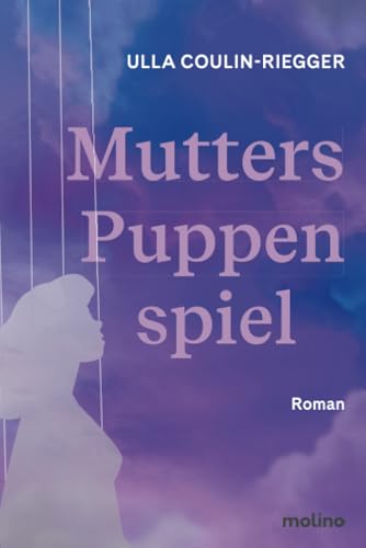 Mutters Puppenspiel: Roman: Roman | Psychologischer Roman über eine narzisstische Mutter von Molino Verlag GmbH