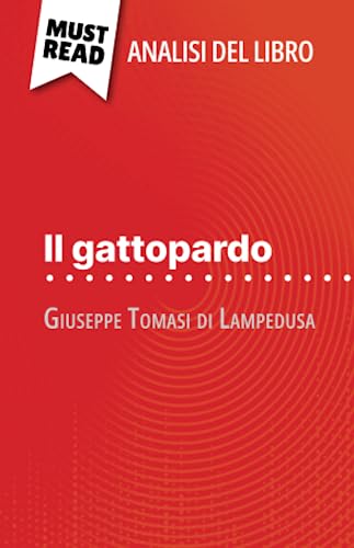 Il gattopardo di Giuseppe Tomasi di Lampedusa (Analisi del libro): Analisi completa e sintesi dettagliata del lavoro von MustRead (IT)