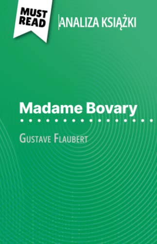 Madame Bovary książka Gustave Flaubert (Analiza książki): Pełna analiza i szczegółowe podsumowanie pracy: Pe¿na analiza i szczegó¿owe podsumowanie pracy von MustRead (PL)