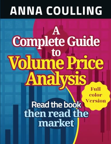 A Complete Guide To Volume Price Analysis: Full Colour Version