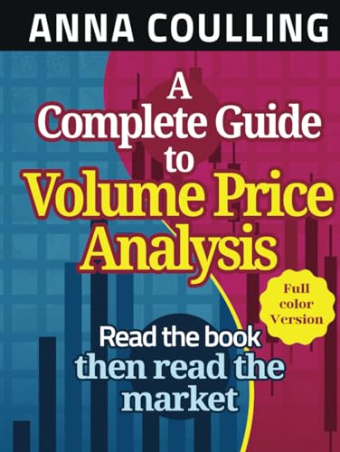 A Complete Guide To Volume Price Analysis: Read The Book Then Read The Market