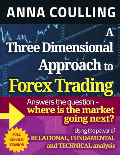 A Three Dimensional Approach To Forex Trading - Full Colour Edition: Using the power of relational, fundamental and technical analysis von Independently published