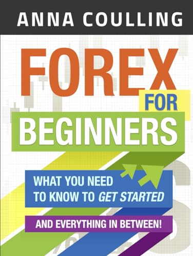 Forex For Beginners: What you need to know to get started, and everything in between von Independently published
