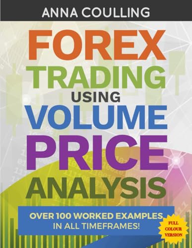 Forex Trading Using Volume Price Analysis - Full Colour Version: Over 100 worked examples in all timeframes von Independently published