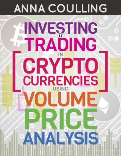Investing & Trading In Cryptocurrencies Using Volume Price Analysis von Independently published