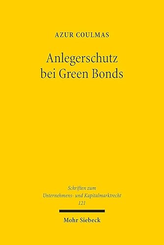 Anlegerschutz bei Green Bonds: Debt Governance und privatrechtliche Haftung (Schriften zum Unternehmens- und Kapitalmarktrecht, Band 121) von Mohr Siebeck
