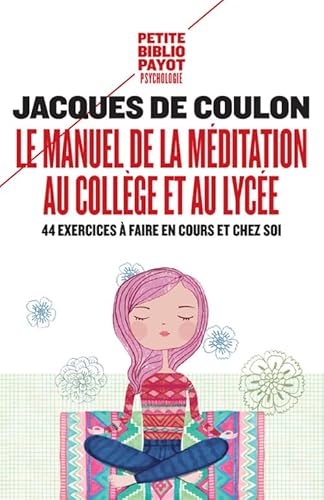 Le Manuel de la méditation au collège et au lycée: 44 exercices à faire en cours et chez soi von PAYOT