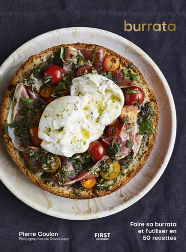Burrata: Faire sa burrata et l'utiliser en 50 recettes