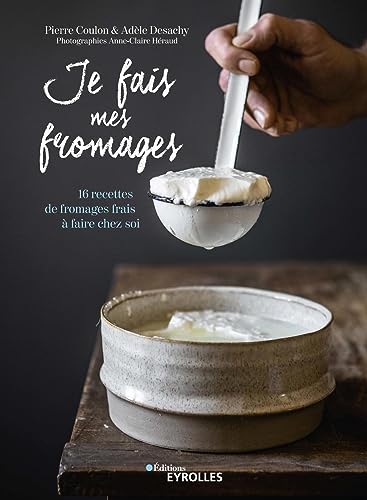 Je fais mes fromages: 16 recettes de fromages frais à faire chez soi von EYROLLES