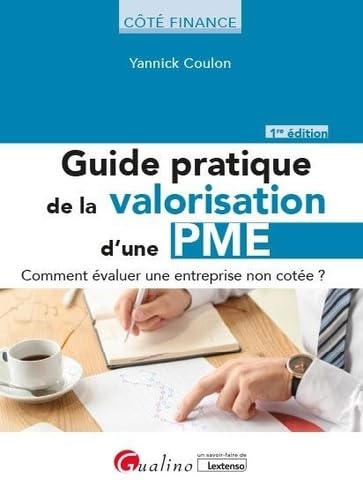 Guide pratique de la valorisation d'une PME: Les bases nécessaires pour réaliser une estimation de la valeur d'une entreprise