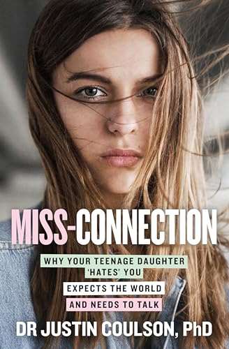 Miss-Connection: Why Your Teenage Daughter 'Hates' You, Expects the World and Needs to Talk Miss-Connection: Why Your Teenage Daughter 'Hates' You, Expects the World and Needs to Talk