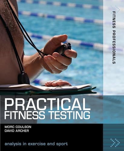 Practical Fitness Testing (Fitness Professionals): Analysis in Exercise and Sport