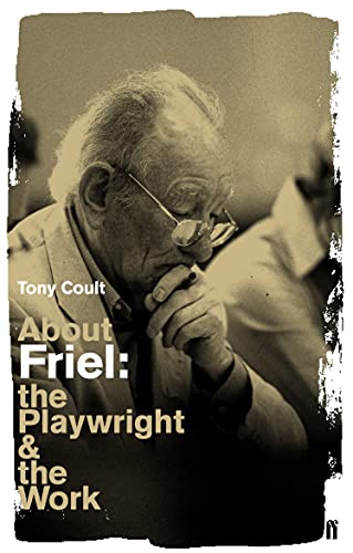 About Friel: The Playwright and the Work von Faber & Faber