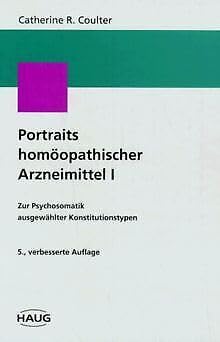 Portraits homöopathischer Arzneimittel / Zur Psychosomatik ausgewählter Konstitutionstypen: Portraits homöopathischer Arzneimittel, Bd.1