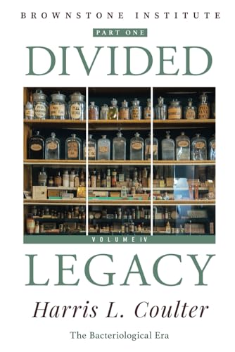 Divided Legacy, Volume IV, Part One: Twentieth-Century Medicine: The Bacteriological Era von Brownstone Institute
