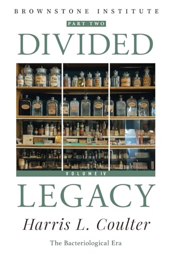 Divided Legacy, Volume IV, Part Two: Twentieth-Century Medicine: The Bacteriological Era von Brownstone Institute