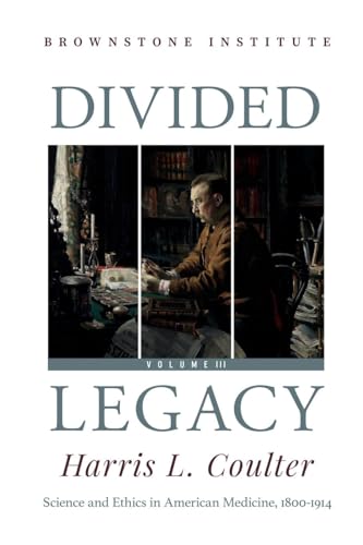 Divided Legacy Volume III: Science and Ethics in American Medicine: 1800-1914 von Brownstone Institute