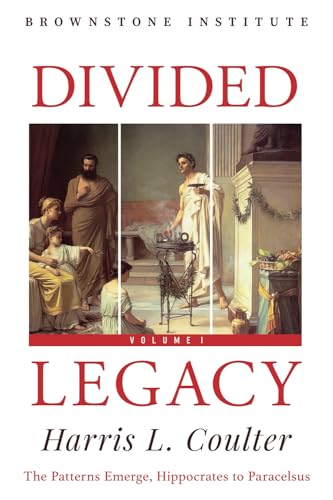 Divided Legacy: Volume I: The Patterns Emerge: Hippocrates to Paracelsus von Brownstone Institute