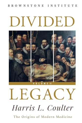 Divided Legacy: Volume II: Progress and Regress: J.B. Van Helmont to Claude Bernard von Brownstone Institute