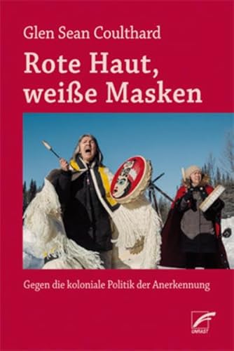 Rote Haut, weiße Masken: Gegen die koloniale Politik der Anerkennung