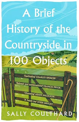 A Brief History of the Countryside in 100 Objects: The acclaimed history of Britain’s unique rural past, from prehistory to the present day von HarperNorth