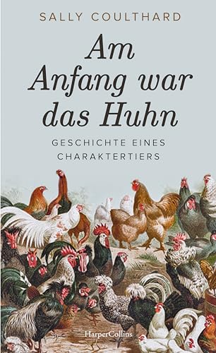 Am Anfang war das Huhn. Geschichte eines Charaktertiers: Trendtier Huhn | Das perfekte Ostergeschenk | Für alle Hühnerfans | Unterhaltsames Hintergrundwissen und Infos über die interessantesten Arten von HarperCollins Hardcover