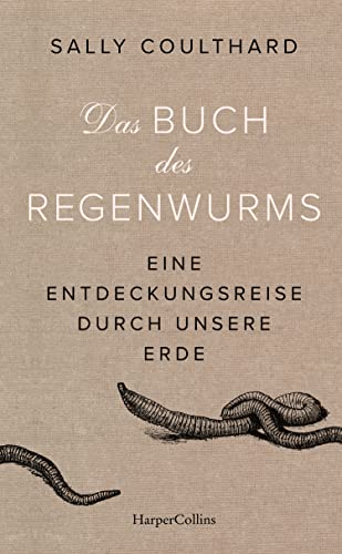 Das Buch des Regenwurms. Eine Entdeckungsreise durch unsere Erde