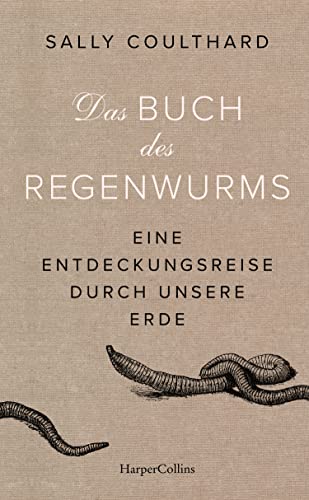 Das Buch des Regenwurms. Eine Entdeckungsreise durch unsere Erde: Geschenk für Gartenliebhaber | nachhaltig Gärtnern | Erhalt der Artenvielfalt | Gartenarbeit im Frühling | Humus | Kompost | Darwin von HarperCollins