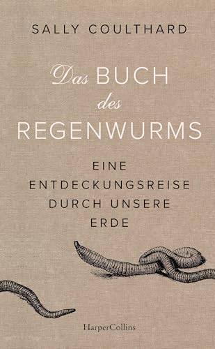 Das Buch des Regenwurms. Eine Entdeckungsreise durch unsere Erde