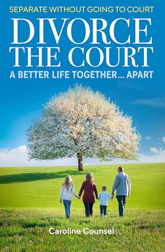 Divorce the Court: Separate without Going to Court: a Better Life Together Apart von Wilkinson Publishing
