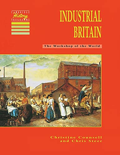 Industrial Britain: The Workshop of the World (Cambridge History Programme)