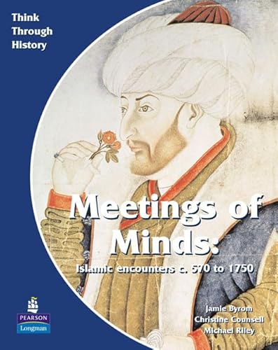 Meeting of Minds Islamic Encounters c. 570 to 1750 (Think Through History)