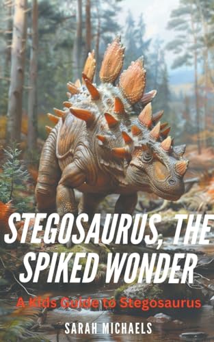 Stegosaurus, the Spiked Wonder: A Kids Guide to Stegosaurus von SD