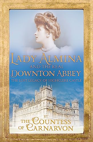Lady Almina and the Real Downton Abbey: The Lost Legacy of Highclere Castle von Hodder Paperbacks