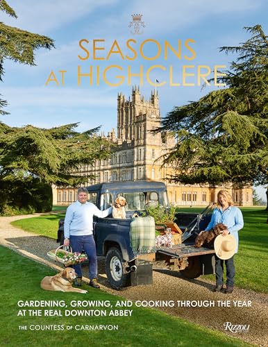 Seasons at Highclere: Gardening, Growing, and Cooking Through the Year at the Real Downton Abbey von Rizzoli International Publications