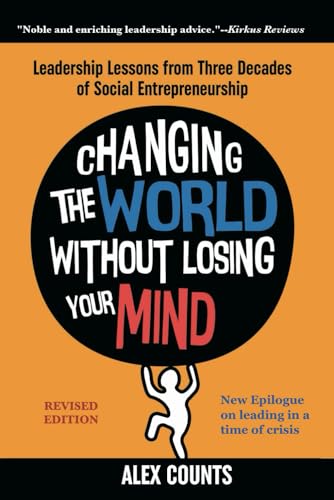 Changing the World Without Losing Your Mind, Revised Edition: Leadership Lessons from Three Decades of Social Entrepreneurship