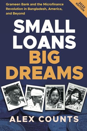 Small Loans, Big Dreams, 2022 Edition: Grameen Bank and the Microfinance Revolution in Bangladesh, America, and Beyond