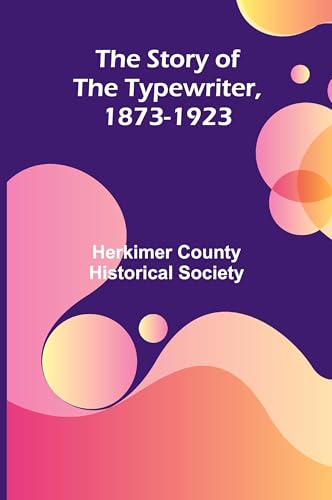 The Story of the Typewriter, 1873-1923 von Alpha Edition