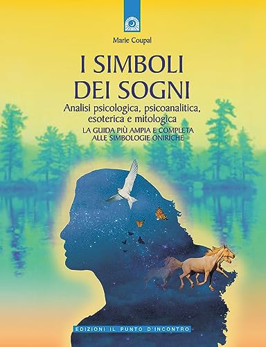I simboli dei sogni. Analisi psicologica, psicoanalitica, esoterica e mitologica. La guida più ampia e completa alle simbologie oniriche (Nuove frontiere del pensiero) von Il Punto d'Incontro