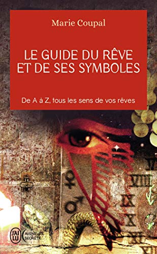 Le guide du rêve et de ses symboles: DE A A Z, TOUS LES SENS DE VOS REVES von J'AI LU