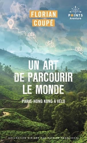 Un art de parcourir le monde: Paris - Hong Kong à vélo von POINTS