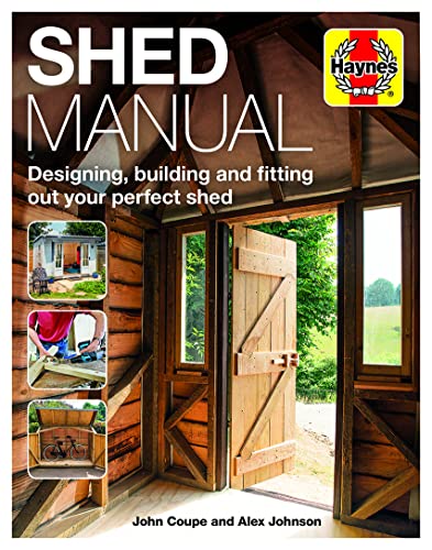 Shed Manual: Designing, Building and Fitting Out Your Prefect Shed (Haynes Manuals)