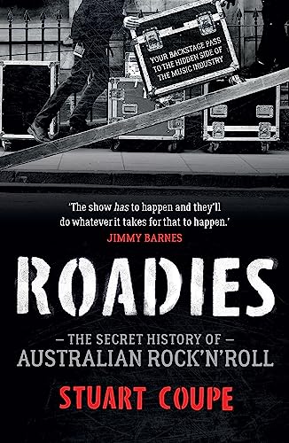 Roadies: The Secret History of Australian Rock'n'Roll