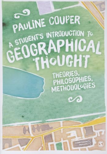 A Student's Introduction to Geographical Thought: Theories, Philosophies, Methodologies von Sage Publications