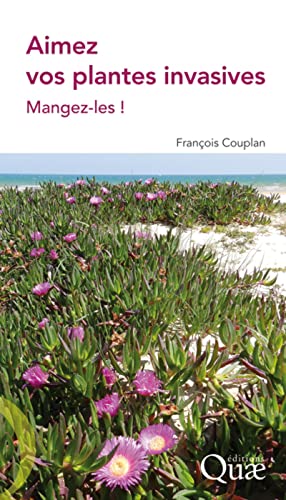 Aimez vos plantes invasives: Mangez-les ! Aimez vos plantes invasives: Mangez-les ! von QUAE