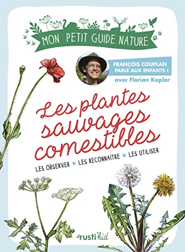 Les plantes sauvages comestibles: Mon petit guide nature